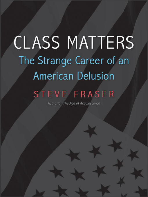 Title details for Class Matters by Steve Fraser - Available
